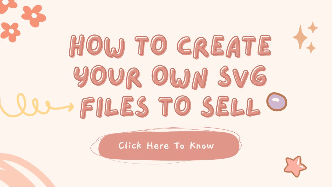 How To Create Your Own SVG Files To Sell